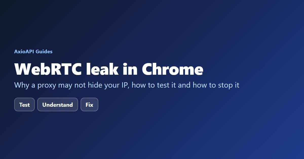 WebRTC leak in Chrome: test it, understand it and fix it when using a proxy